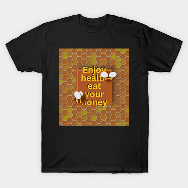 Enjoy health eat your honey T-Shirt by TeeText